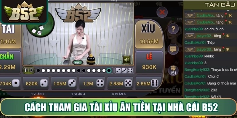 Cách tham gia Tài Xỉu Ăn Tiền tại nhà cái B52